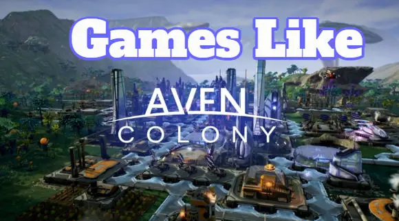 Games Like Aven Colony